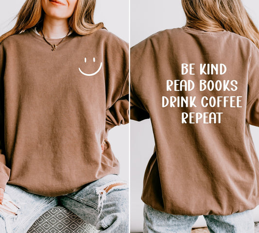 Be Kind, Read Books, Drink Coffee, Repeat on Comfort Colors Crewneck